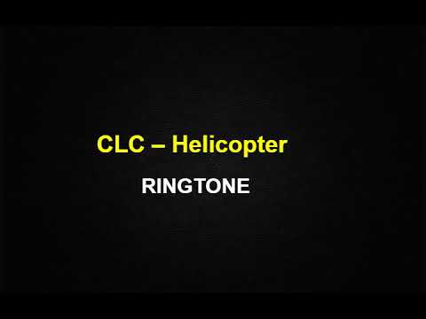 CLC  – HELICOPTER ringtone (Link download mp3)