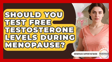 Should You Test Free Testosterone Levels During Menopause? - Menopause Support Network