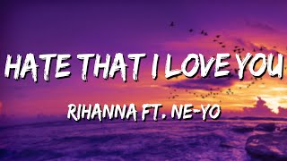 Hate That I Love You - Rihanna ft. Ne-Yo (Lyrics)  🎵