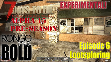 7 Days to Die Alpha 15 (experimental) Preseason | Episode 6 | Lootsploring