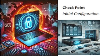 Mastering VPNs: Check Point Firewall Initial Configuration