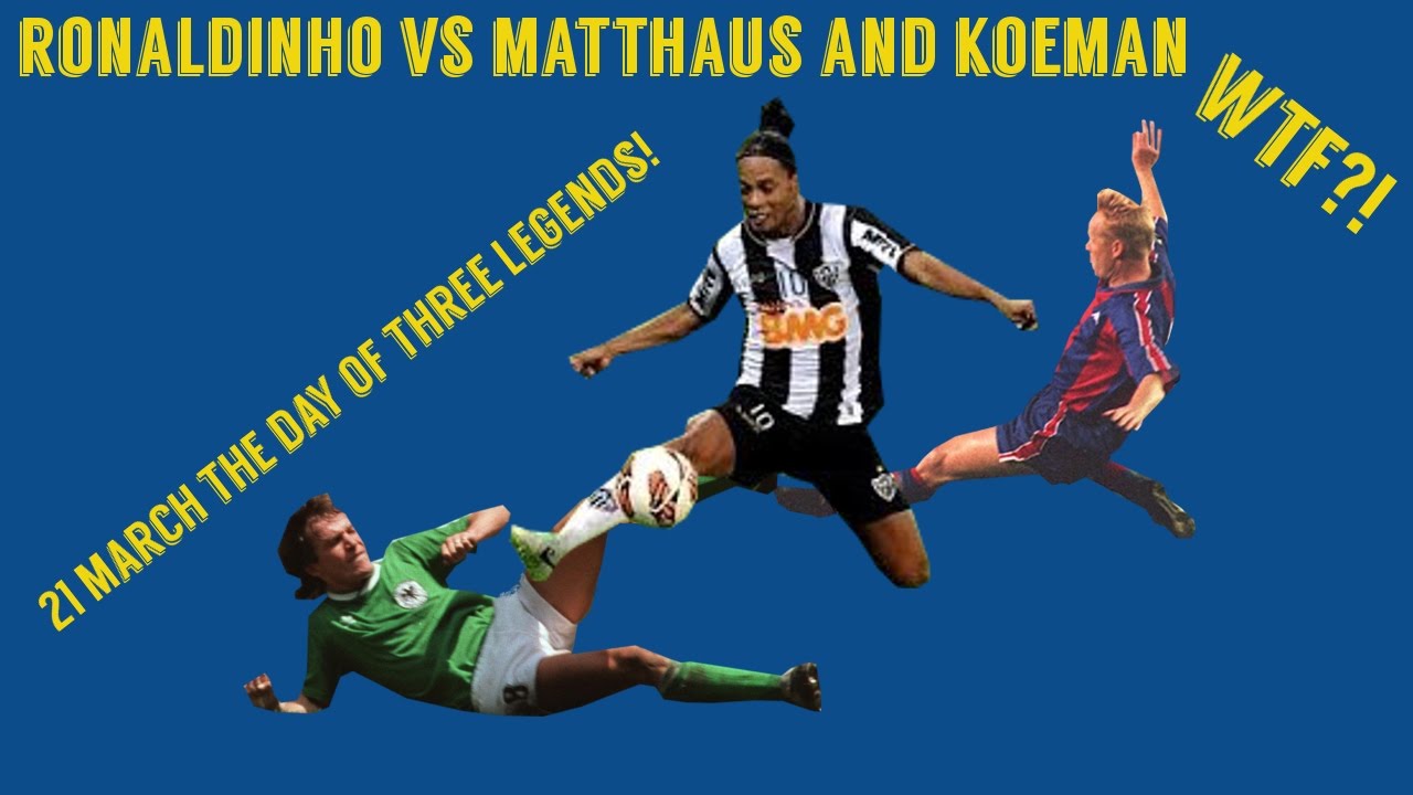 Ronaldinho vs Matthaus vs Koeman. 3 Legends born on 21st March! - YouTube
