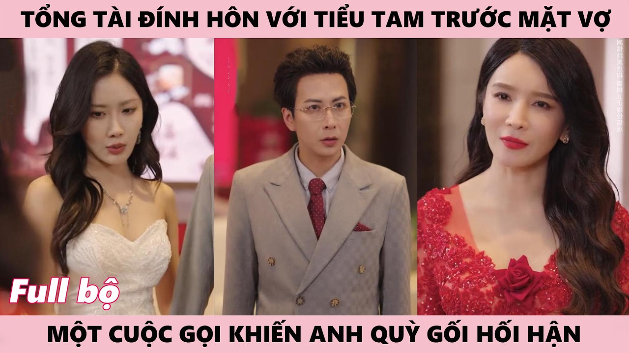 Đính Hôn Với Tiểu Tam Trước Mặt Vợ, Cuộc Gọi Định Mệnh Khiến Tổng Giám Đốc Quỳ Khóc Hối Hận