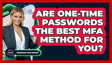 Are One-Time Passwords The Best MFA Method For You? - Emerging Tech Insider