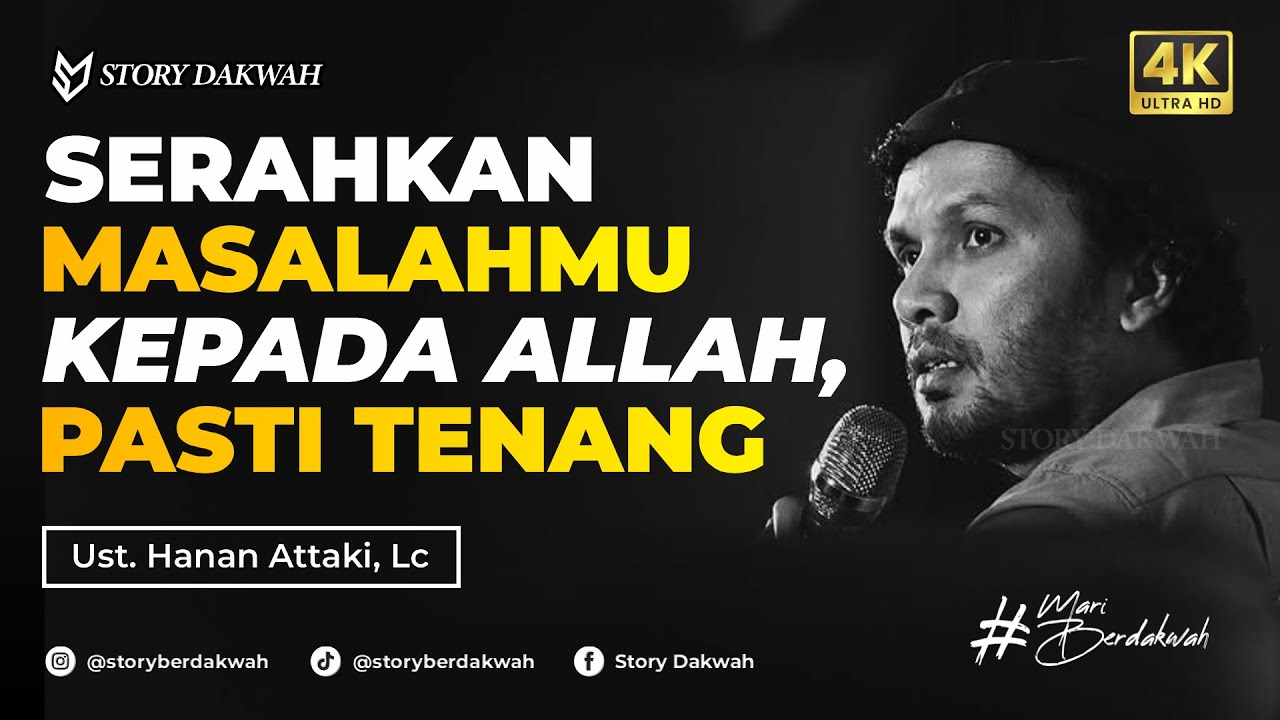 Serahkan Masalahmu Kepada Allah, Maka Kamu Akan Tenang - Ust. Hanan Attaki, Lc