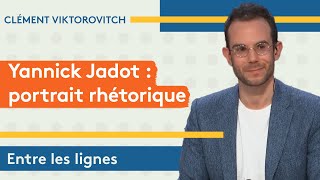 Clément Viktorovitch : Yannick Jadot, portrait rhétorique