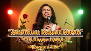 SEKUNTUM MAWAR MERAH - H.Rhoma Irama | Cover Versi Reggae SKA