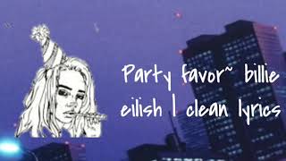 Party Favor~Billie Eilish | clean lyrics