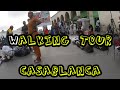 Walking Tour CASABLANCA جولة على الاقدام بالدار البيضاء ساحة محمد الخاس باب مراكش