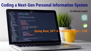 Coding a Next-Gen Personal Information System: Spring Boot, GPT-4 & GitHub Copilot - LIVE
