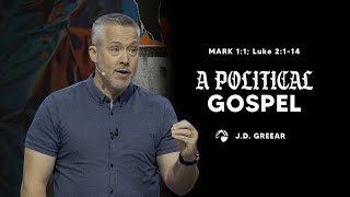 “A Political Gospel” | Part 1 of 2 | J.D. Greear on Mark 1 \& Luke 2