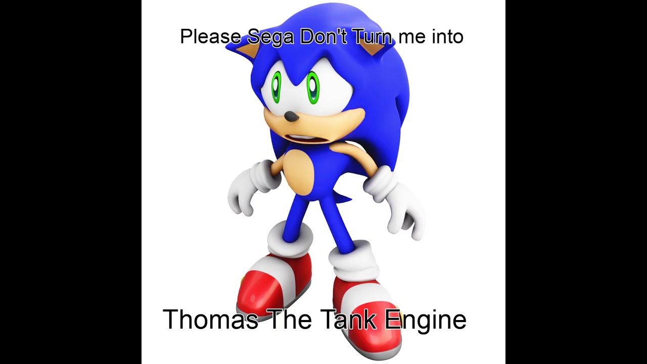 Please Sega Don't Turn Me Into Thomas The Tank Engine
