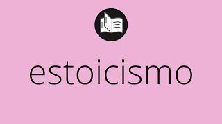 Que significa ESTOICISMO • estoicismo SIGNIFICADO • estoicismo DEFINICIÓN • Que es ESTOICISMO