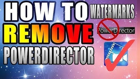 How to remove watermark in power director no root