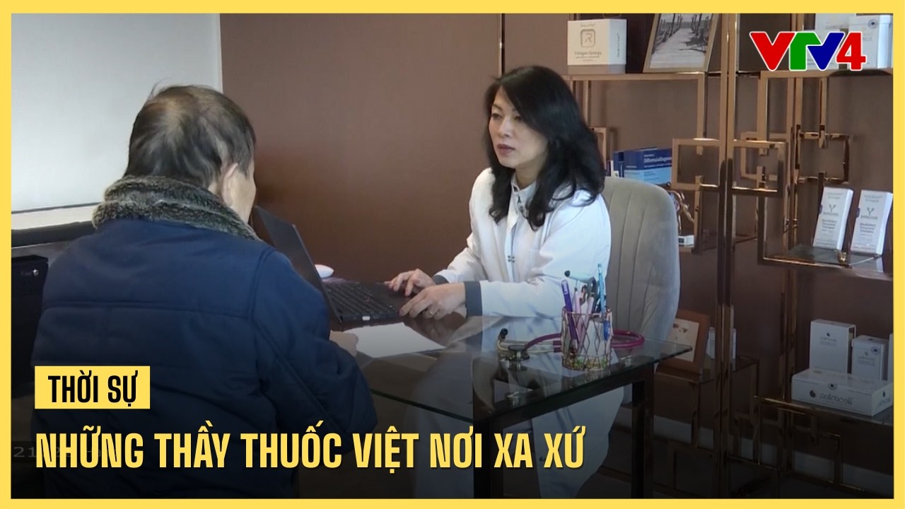 Những thầy thuốc Việt nơi xa xứ | VTV4