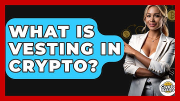 What Is Vesting In Crypto? - CryptoBasics360.com
