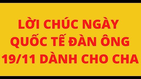LỜI CHÚC NGÀY QUỐC TẾ ĐÀN ÔNG 19-11 DÀNH CHO CHA