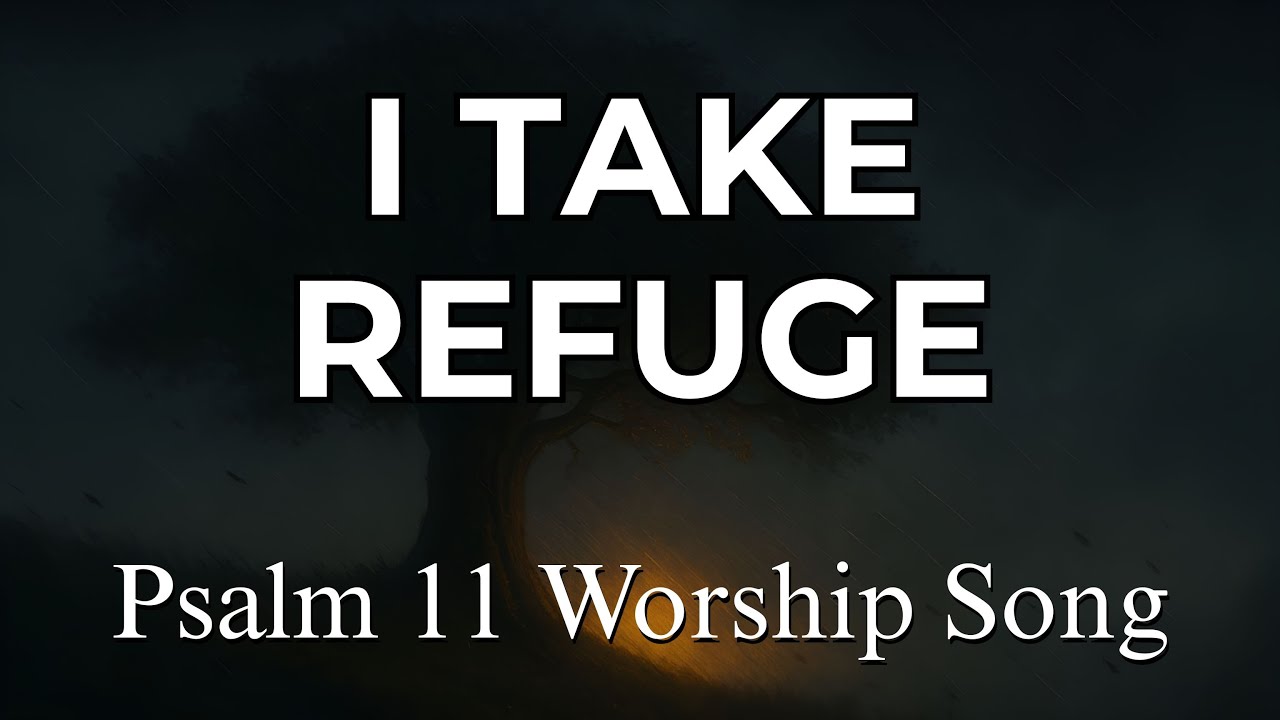 I Take Refuge (Psalm 11) – Powerful Modern Worship Song of Trust and Courage