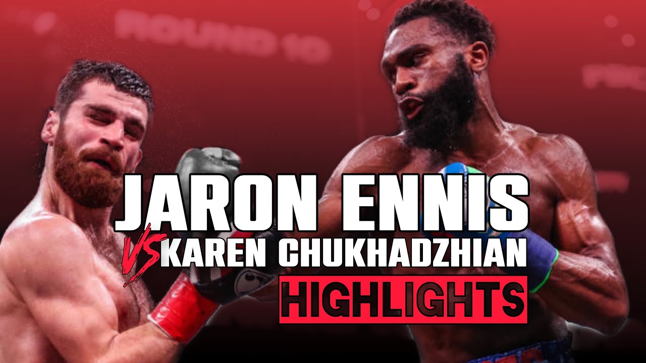 Jaron Ennis vs Karen Chukhadzhian HIGHLIGHTS bootsennis YouTube