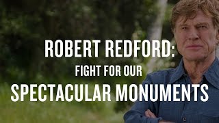Robert Redford: Fight For Our Spectacular Monuments
