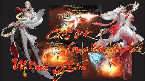 [ VLTK Mobile ] Minh Giáo - Phần 3 : Cách PK Minh Giáo -  1 Combo đoạt mạng đối thủ