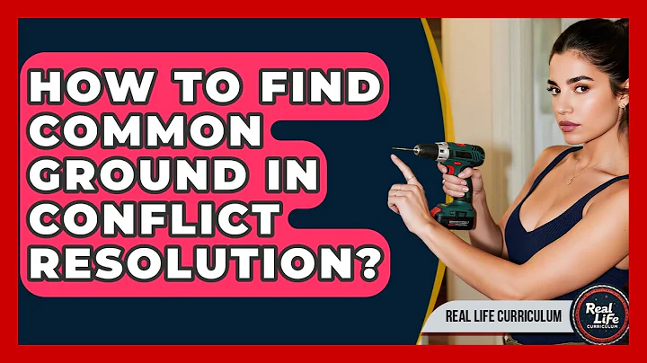 How To Find Common Ground In Conflict Resolution? - Real Life Curriculum