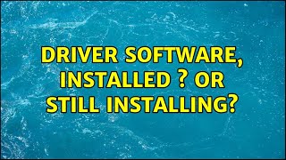 Driver Software, Installed s Or Still Installing? (4 Solutions!!) screenshot 3