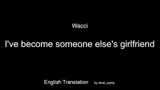 Wacci - Betsu no hito no kanojo ni natta yo_English translation