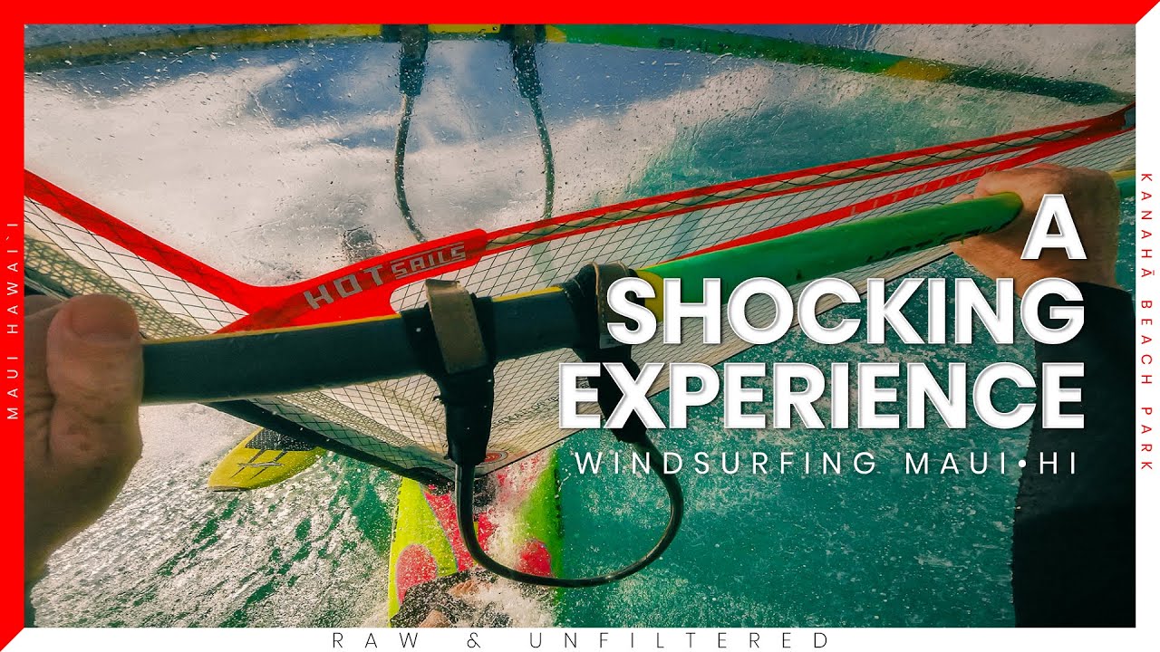 A Shocking Experience Windsurfing Maui  -  Raw and Unfiltered