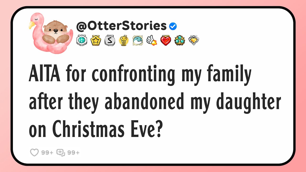 AITA for confronting my family after they abandoned my daughter on Christmas Eve?