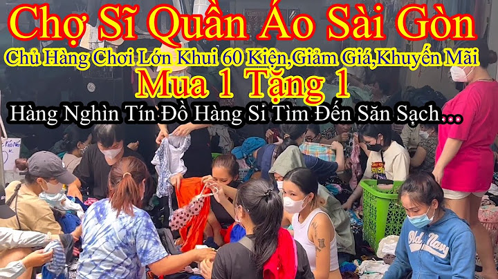 Chợ Quần Áo Sĩ,Sài Gòn Chơi Lớn Khui 60 Kiện Hàng,Có Giảm Giá Khuyến Mãi,Mua 1 Tặng 1 ….