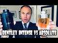 Bentley for Men Intense vs Absolute - Fragrance Review Showdown