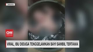 Viral Ibu Diduga Tenggelamkan Bayi Sambil Tertawa