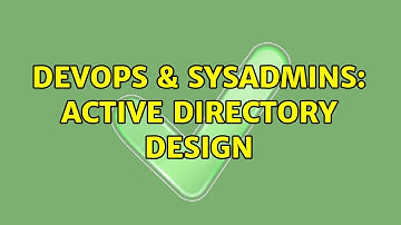 DevOps & SysAdmins: Active Directory Design (4 Solutions!!)
