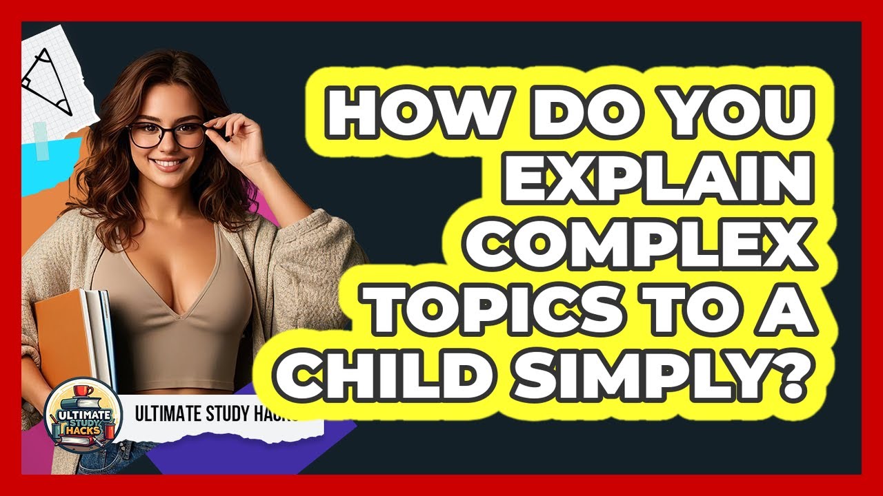 How Do You Explain Complex Topics To A Child Simply? - YouTube