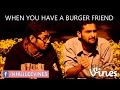 When you have a burger friend