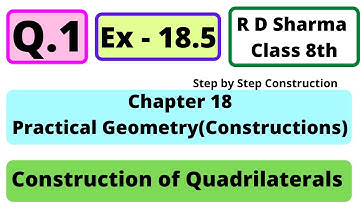 Q.1 - Exercise 18.5 - Chapter 18 - Practical Geometry (Construction of Quadrilaterals) RD Sharma 8