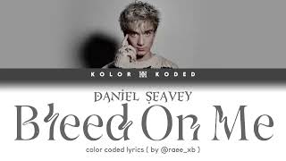 Daniel Seavey -×- Bleed On Me (color coded lyrics) 🌫️🐺