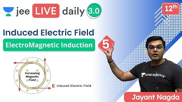 JEE: ElectroMagnetic Induction L5 | Induced Electric Field | Unacademy JEE | Physics | Jayant Nagda