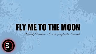 FRANK SINATRA - FLY ME TO THE MOON (LIRIK DAN TERJEMAHAN) COVER BY JOYTASTIC SARAH