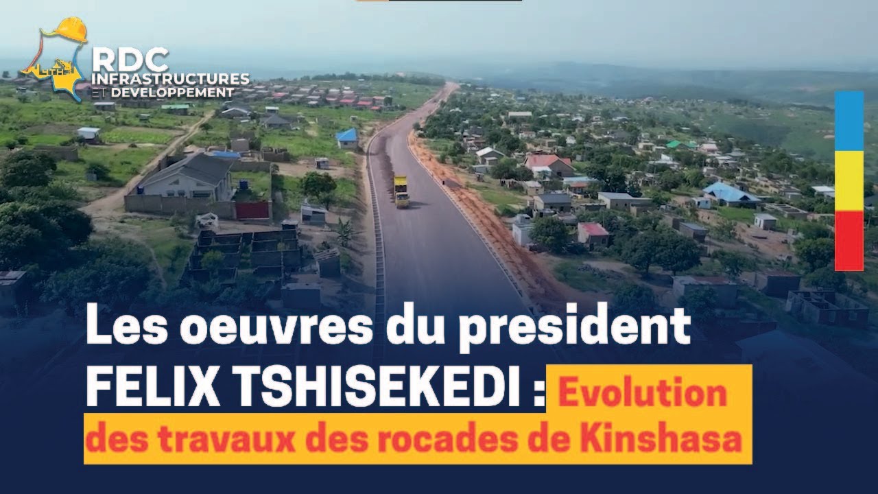 RDC INFRA : Les œuvres du Président Felix TSHISEKEDI : Évolution des travaux des rocades de Kinshasa