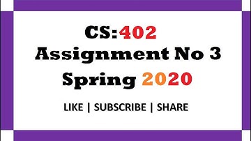 CS402 Assignment No. 3 Solution Spring 2020