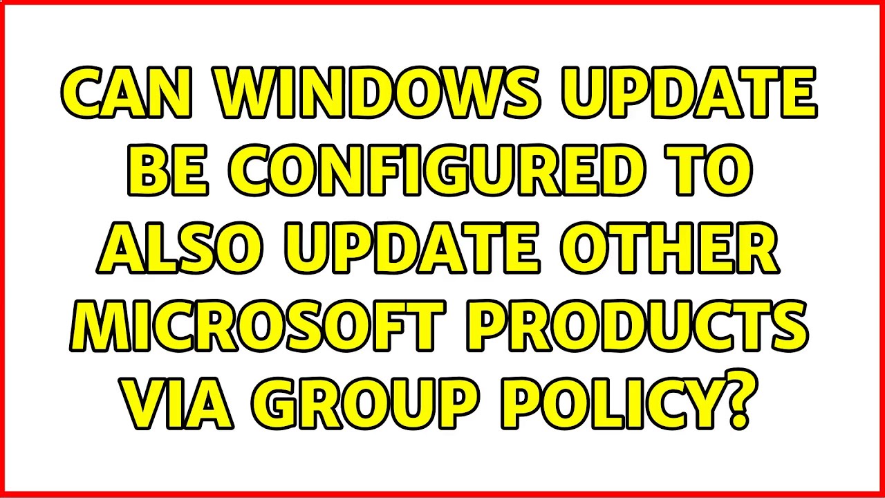 Can Windows Update be configured to also update other Microsoft products via Group Policy?