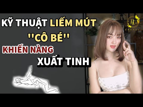 Cách Liếm Cô Bé Khiến Phụ Phữ Xuất Tinh Trong Sung Sướng | Huyền Trang Channel
