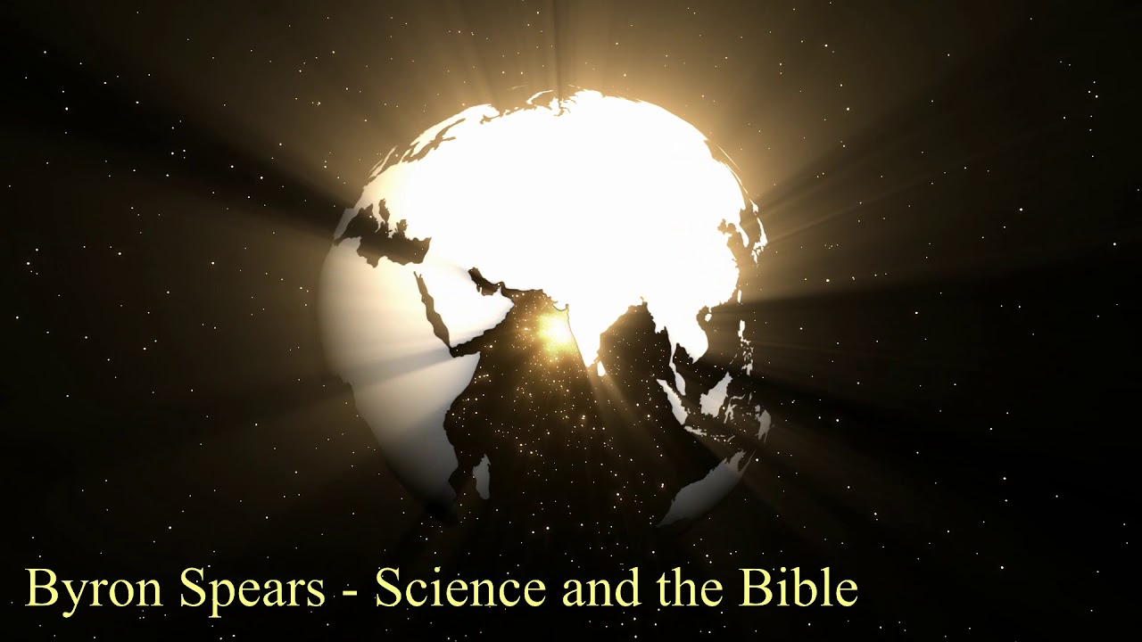 Science and the Bible, Is Bible scientifically correct? Byron Spears