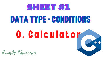 ICPC Assiut Sheet #1 (Data type - Conditions)| O. Calculator | C++ Beginners | @codehorse