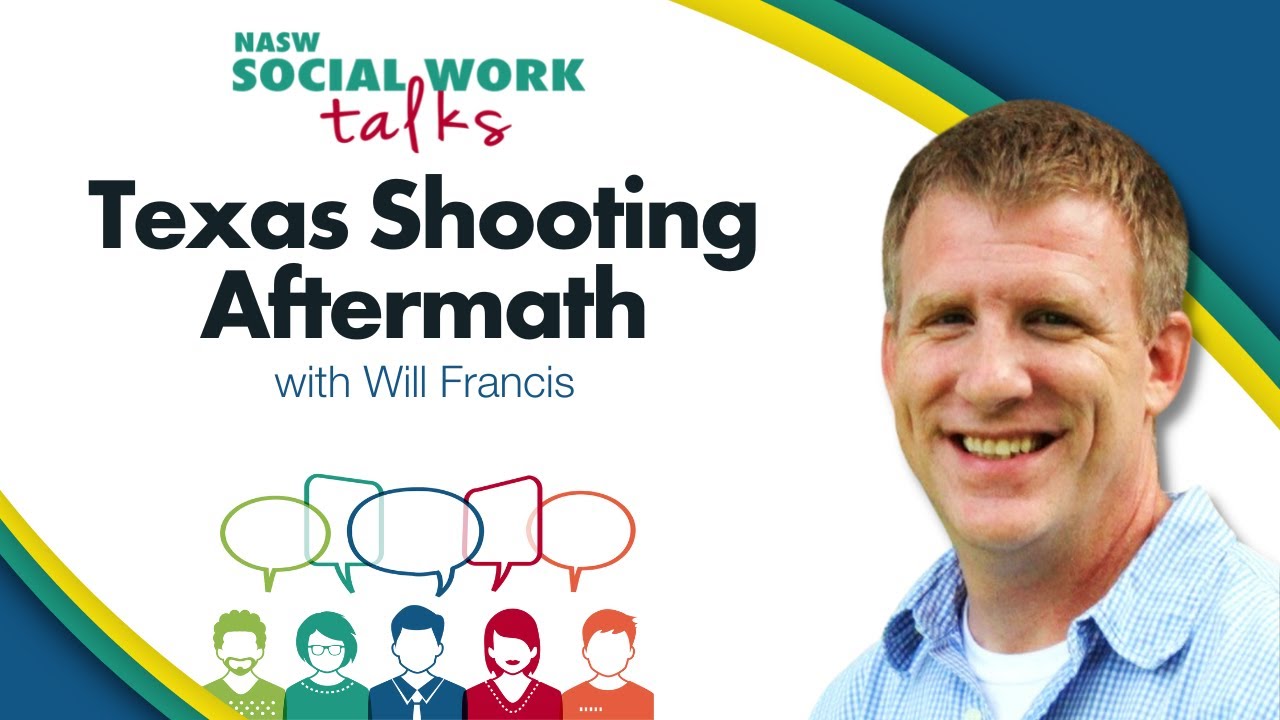 Aftermath of school shooting in Uvalde | Will Francis, NASW Texas chapter | NASW Social Work Talks