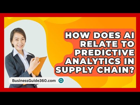 How Does AI Relate To Predictive Analytics In Supply Chain? – BusinessGuide360.com