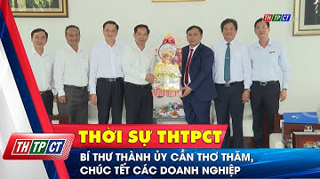 Bí thư Thành ủy Cần Thơ thăm, chúc Tết các doanh nghiệp | Cần Thơ TV