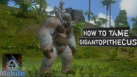 taming gigantopithecus in ark mobile